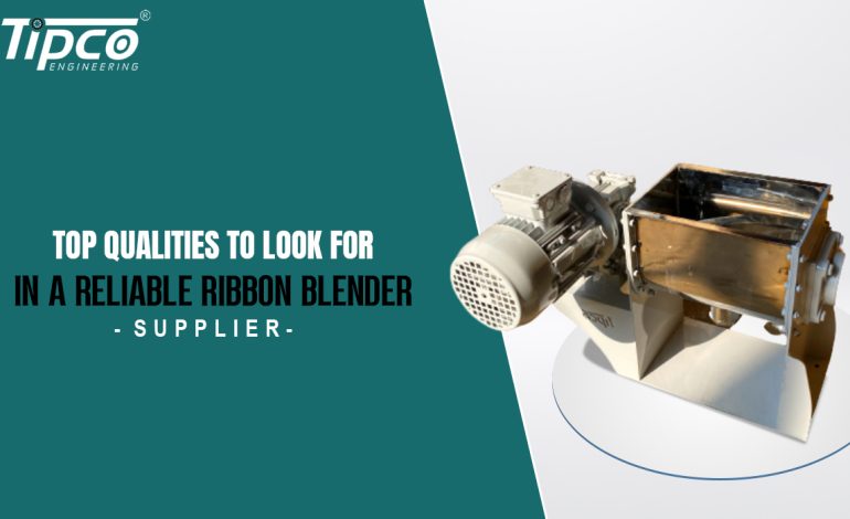 Top Qualities to Look for in a Reliable Ribbon Blender Supplier