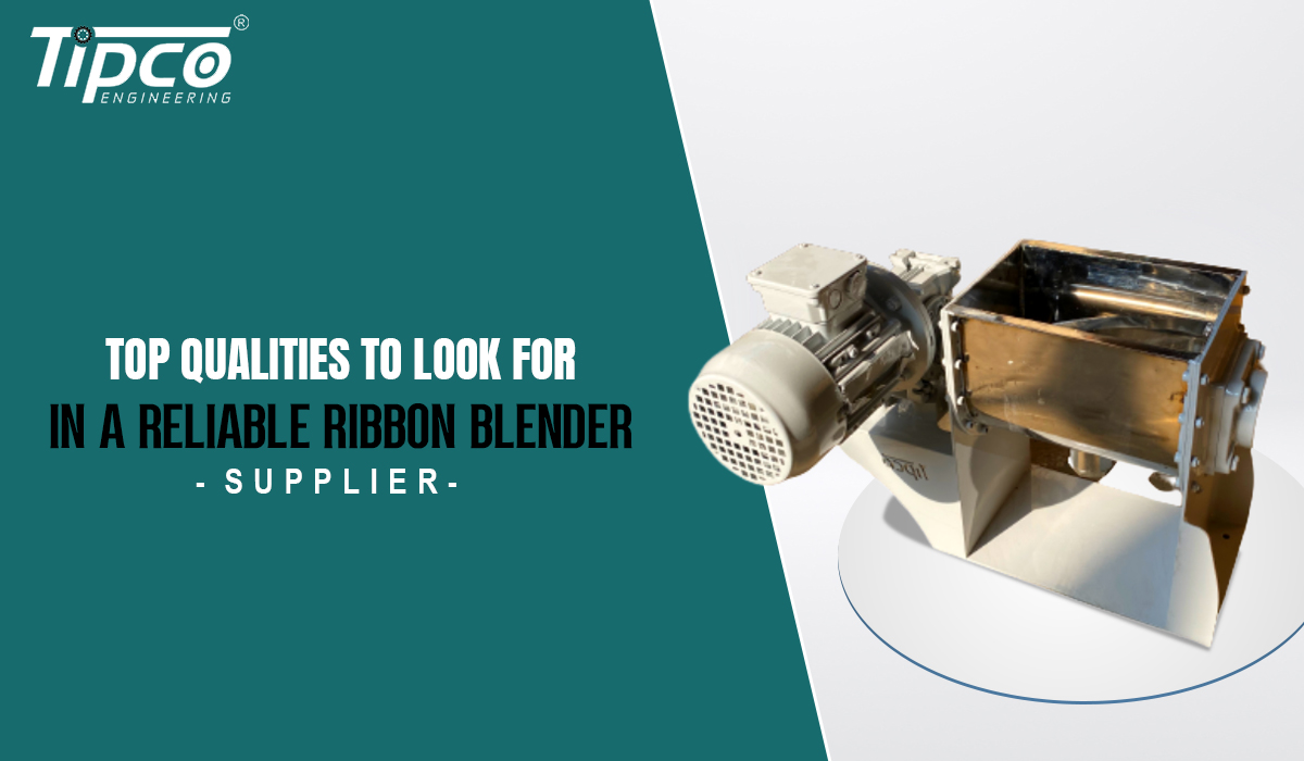 Top Qualities to Look for in a Reliable Ribbon Blender Supplier