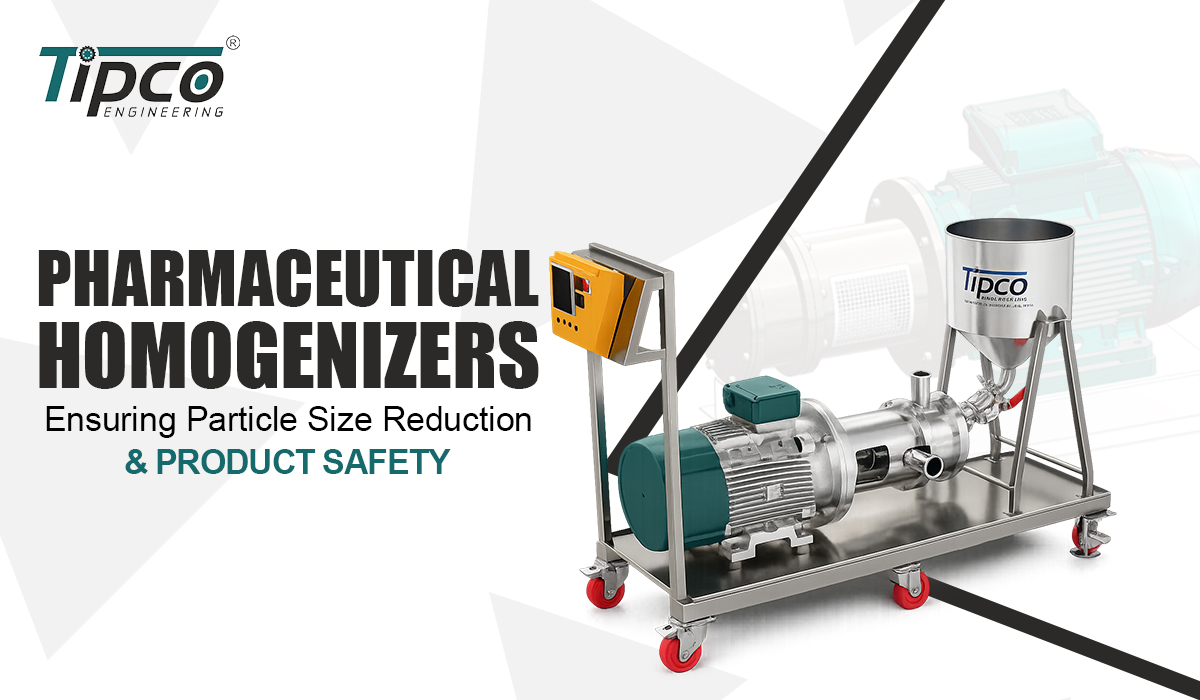 Pharmaceutical Homogenizers: Ensuring Particle Size Reduction & Product Safety