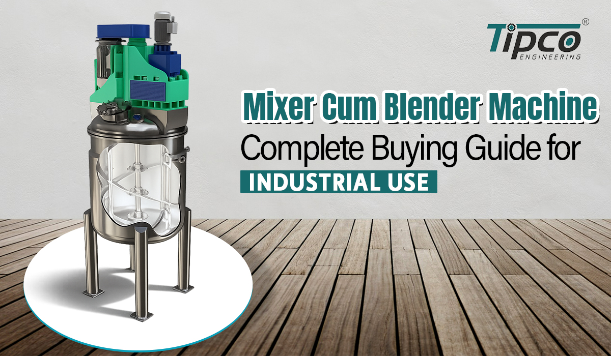 Mixer Cum Blender Machine, Complete Buying Guide for Industrial Use