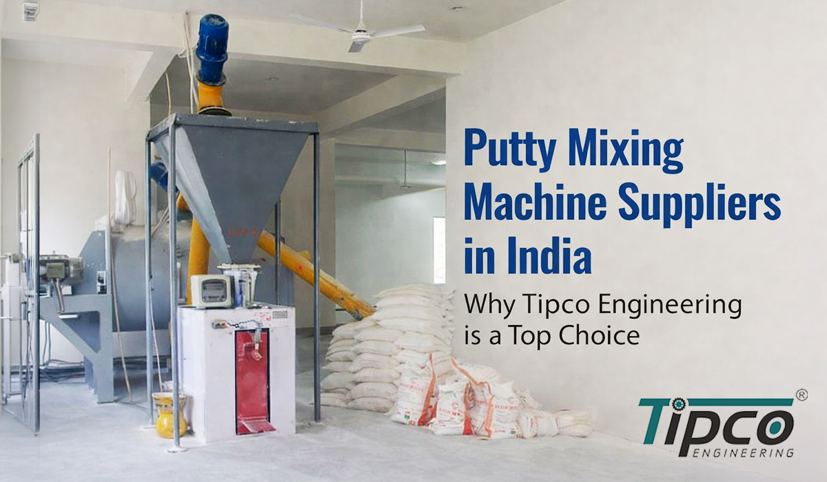 Putty Mixing Machine Suppliers in India: Why Tipco Engineering is a Top Choice