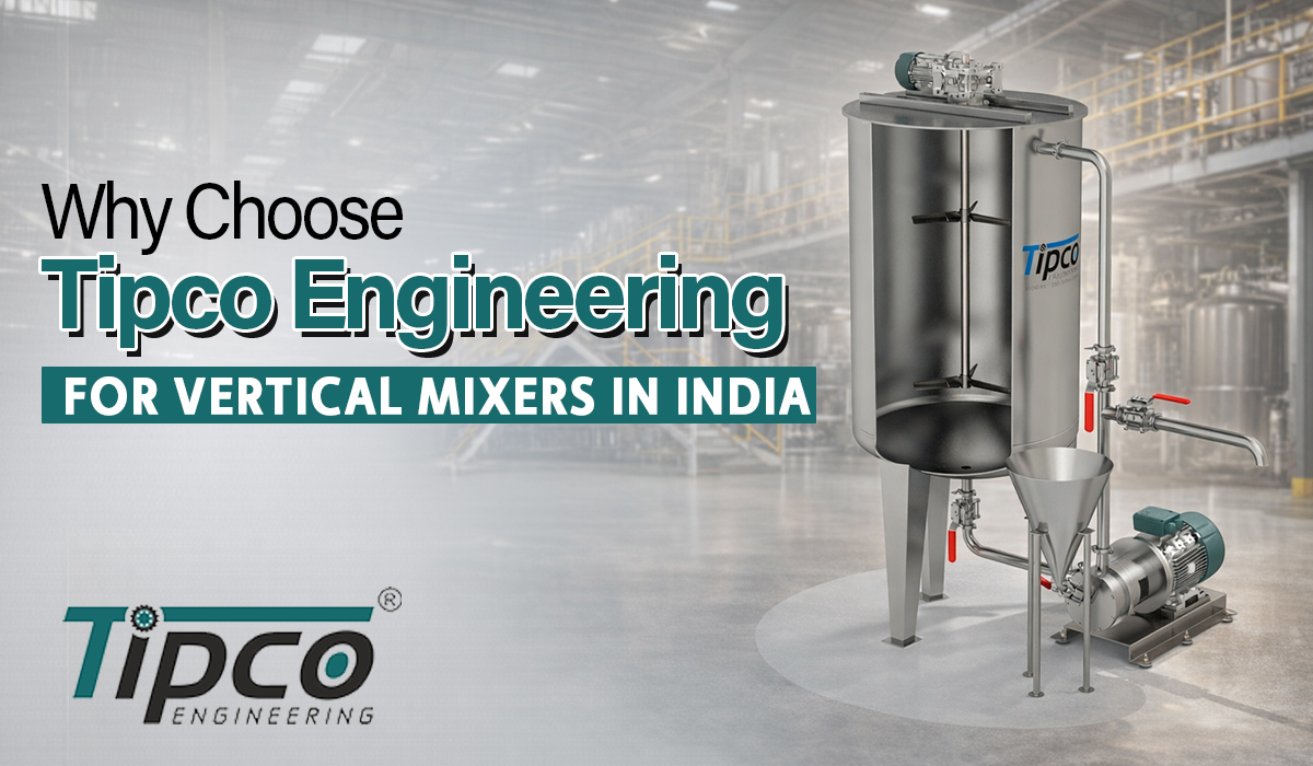 Why Choose Tipco Engineering for Vertical Mixers in India