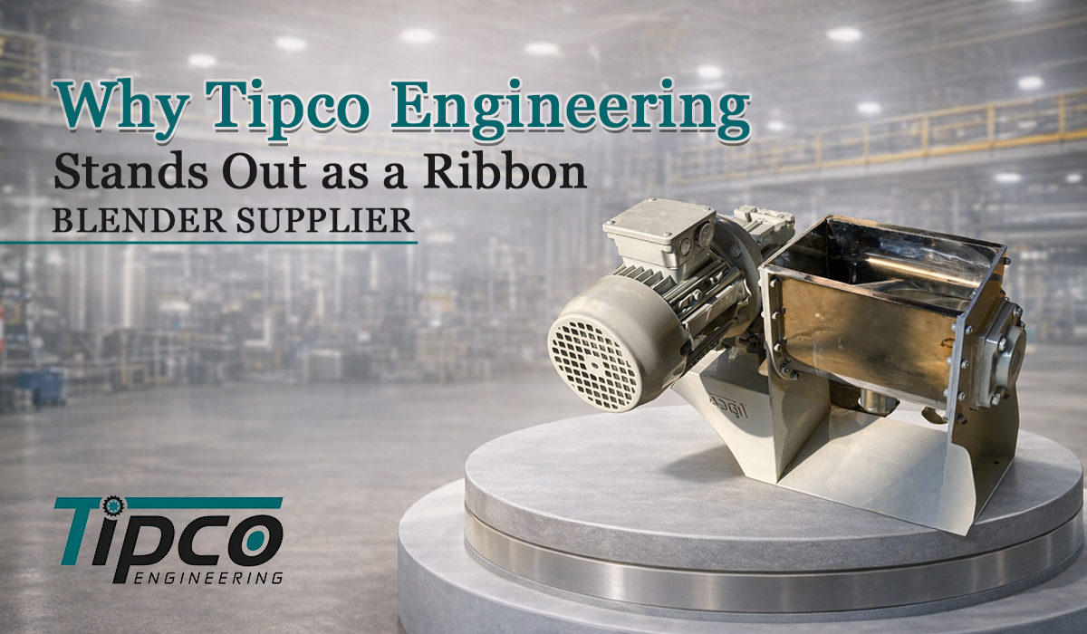 Why Tipco Engineering Stands Out as a Ribbon Blender Supplier