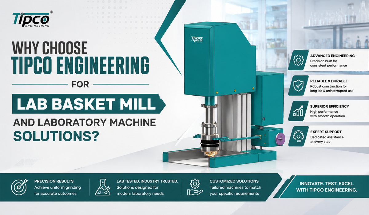 Why Choose Tipco Engineering for Lab Basket Mill and Laboratory Machine Solutions